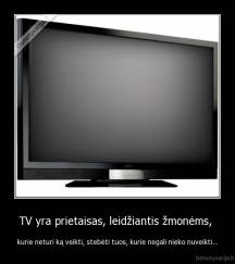 TV yra prietaisas, leidžiantis žmonėms,  - kurie neturi ką veikti, stebėti tuos, kurie negali nieko nuveikti...