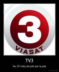 TV3 - Jau 20 metų tas pats per tą patį