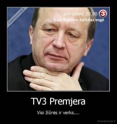 TV3 Premjera - Visi žiūrės ir verks....