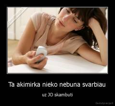 Ta akimirka nieko nebuna svarbiau - uz JO skambuti