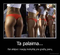 Ta palaima... - Kai atėjus i naują mokyklą yra gražių panų