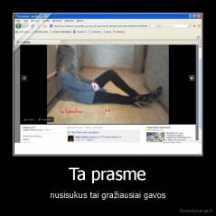 Ta prasme - nusisukus tai gražiausiai gavos