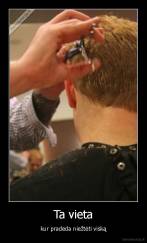 Ta vieta - kur pradeda niežtėti viską