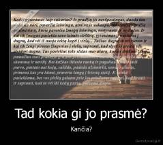 Tad kokia gi jo prasmė? - Kančia?