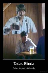 Tadas Blinda - Dabar jis geria blindos alų
