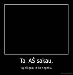 Tai AŠ sakau, - ką aš galiu ir ko negaliu.