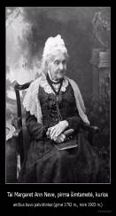 Tai Margaret Ann Neve, pirma šimtametė, kurios - amžius buvo patvirtintas (gimė 1792 m., mirė 1903 m.)