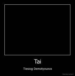 Tai - Tiesiog Demotyvuova