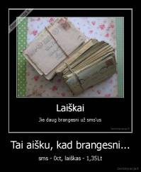 Tai aišku, kad brangesni... - sms - 0ct, laiškas - 1,35Lt