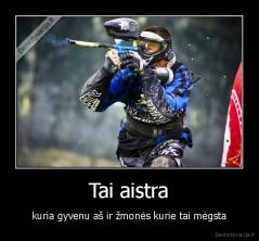 Tai aistra - kuria gyvenu aš ir žmonės kurie tai mėgsta