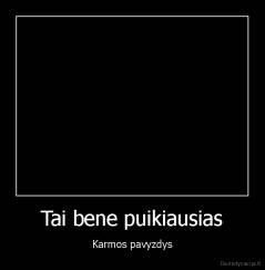 Tai bene puikiausias - Karmos pavyzdys