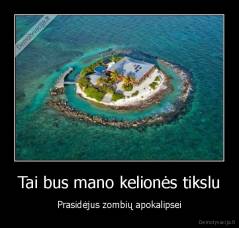 Tai bus mano kelionės tikslu - Prasidėjus zombių apokalipsei