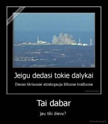 Tai dabar - jau tiki dievu? 