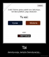 Tai - demotyvuoja, lankytis Demotyvacijoj...