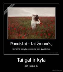 Tai gal ir kyla - bet jiems px