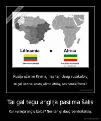 Tai gal tegu anglija pasiima šalis - Kur vyrauja anglų kalba? Nes ten gi daug bendrakalbių.