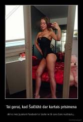 Tai gerai, kad Šalčiūtė dar kartais prisimena - dėl ko mes ją sekam Facebook'e ir įkelia ne tik savo šuns nuotraukų...