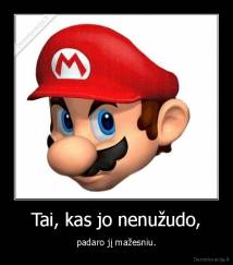 Tai, kas jo nenužudo, - padaro jį mažesniu.