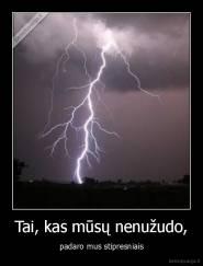 Tai, kas mūsų nenužudo, - padaro mus stipresniais