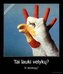 Tai lauki velykų? - Ar atostogų?