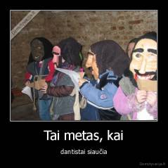 Tai metas, kai - dantistai siaučia
