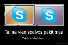 Tai ne vien spalvos pakitimas - Tai daug daugiau...