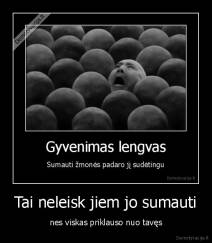 Tai neleisk jiem jo sumauti - nes viskas priklauso nuo tavęs