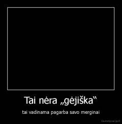 Tai nėra „gėjiška“ - tai vadinama pagarba savo merginai