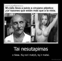 Tai nesutapimas - o tiesa. Ką nori matyti, tą ir matai.