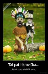 Tai pat tikroviška... - ...kaip ir buvo prieš 400 metų... 