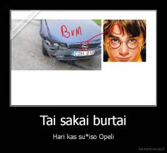 Tai sakai burtai - Hari kas su*iso Opeli