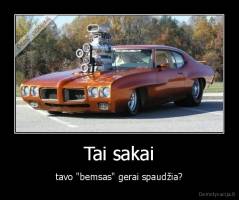 Tai sakai - tavo "bemsas" gerai spaudžia?