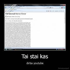 Tai stai kas - dirba youtube