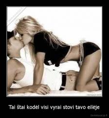 Tai štai kodėl visi vyrai stovi tavo eilėje - 