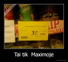 Tai tik  Maximoje - 