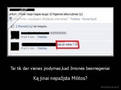 Tai tik dar vienas įrodymas,kad žmonės besmegeniai - Ką jinai nepažįsta Militos?