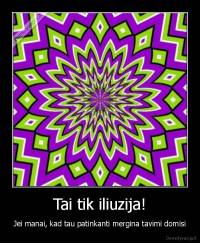 Tai tik iliuzija! - Jei manai, kad tau patinkanti mergina tavimi domisi