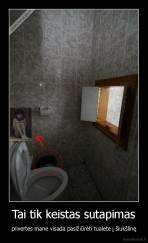Tai tik keistas sutapimas - privertes mane visada pasižiūrėti tualete į šiukšlinę
