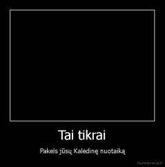 Tai tikrai - Pakels jūsų Kalėdinę nuotaiką