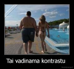Tai vadinama kontrastu  - 