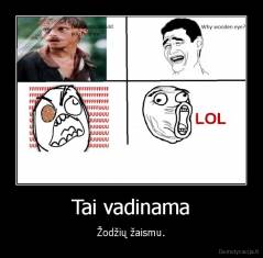 Tai vadinama - Žodžių žaismu.