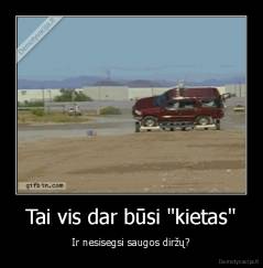 Tai vis dar būsi "kietas" - Ir nesisegsi saugos diržų?