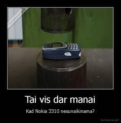 Tai vis dar manai - Kad Nokia 3310 nesunaikinama?
