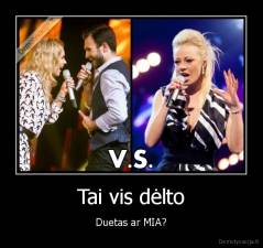 Tai vis dėlto - Duetas ar MIA?