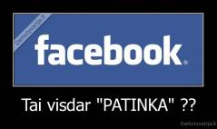 Tai visdar "PATINKA" ?? - 