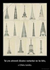 Tai yra atmesti dizaino variantai ne ko kito, - o Eifelio bokšto.