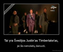 Tai yra Švedijos Justin'as Timberlake'as, - jei šis nemokėtų dainuoti.