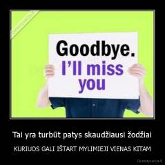 Tai yra turbūt patys skaudžiausi žodžiai - KURIUOS GALI IŠTART MYLIMIEJI VIENAS KITAM