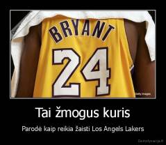 Tai žmogus kuris - Parodė kaip reikia žaisti Los Angels Lakers