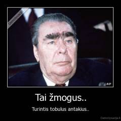 Tai žmogus.. - Turintis tobulus antakius..